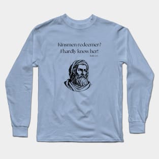 I hardly know her! Long Sleeve T-Shirt